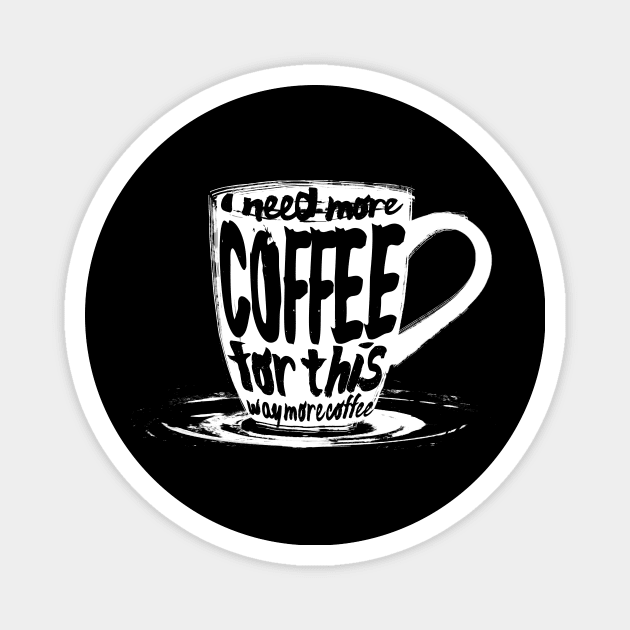 I need more coffee for this Magnet by eranfowler